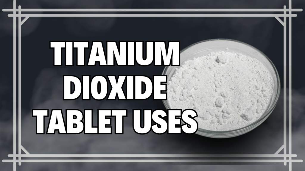Titanium Dioxide Tablet Uses